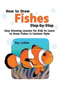 How to Draw Fishes Step-By-Step: Easy Drawing Lessons for Kids to Learn to Draw Fishes in Cartoon Style