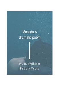 Mosada A dramatic poem