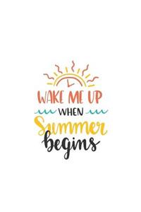 Wake Me When Summer Begins: 150 Lined Journal Pages Planner Diary Notebook with Summertime Quote and Sunshine on the Cover