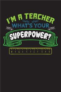 I'm a Teacher What's Your Superpower?