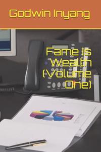 Fame Is Wealth (Volume One)
