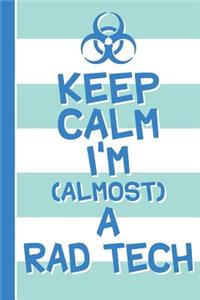 Keep Calm I'm Almost a Rad Tech