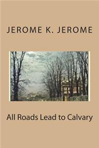 All Roads Lead to Calvary