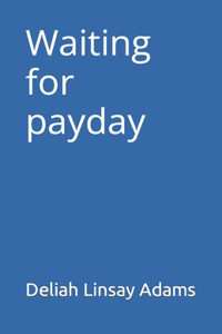 Waiting for Payday
