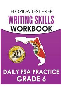 FLORIDA TEST PREP Writing Skills Workbook Daily FSA Practice Grade 6