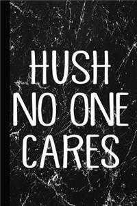 Hush No One Cares