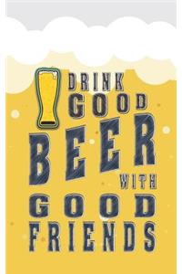 Drink Good Beer with Good Friends