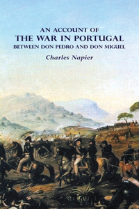 AN ACCOUNT OF THE WAR IN PORTUGAL BETWEEN Don PEDRO AND Don MIGUEL