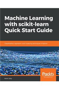 Machine Learning with scikit-learn Quick Start Guide