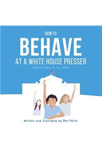 How to Behave at a White House Presser