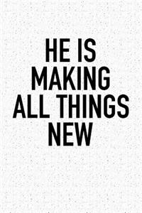 He Is Making All Things New: A 6x9 Inch Matte Softcover Notebook Journal with 120 Blank Lined Pages and an Uplifting Christian Bible Faith Cover Slogan