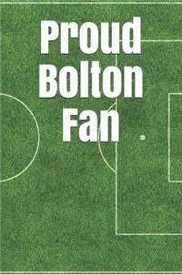 Proud Bolton Fan: A Unofficial Football Notebook Journal for Your Everyday Needs