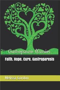 Faith. Hope. Cure. Gastroparesis