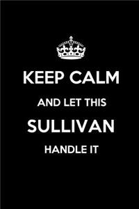 Keep Calm and Let This Sullivan Handle It