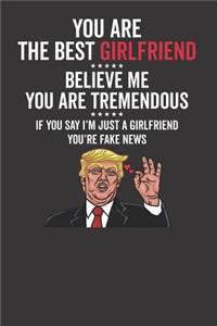 You Are The Best Girlfriend ????? Believe Me You Are Tremendous ????? If You Say I'm Just A Girlfriend You're Fake News