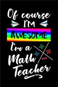Of Course I'm Awesome I'm a Math Teacher