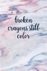 Broken Crayons Still Color