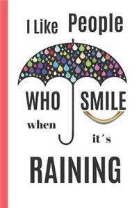 I LIKE PEOPLE Who SMILE When It´s RAINING