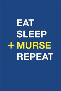 Eat Sleep Murse Repeat