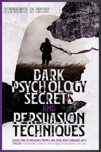 Dark Psychology Secrets and Persuasion Techniques