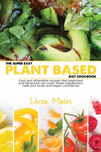 The Super Easy Plant Based Diet Cookbook