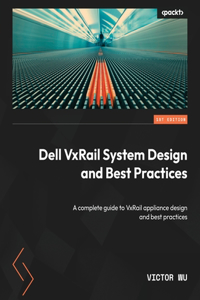 Dell VxRail System Design and Best Practices