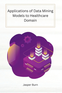 Applications of Data Mining Models to Healthcare Domain