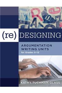 (Re)Designing Argumentation Writing Units for Grades 5-12