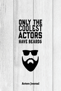 Only The Coolest Actors Have Beards, Actors Journal