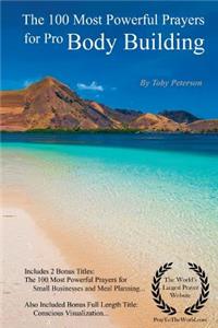 Prayer the 100 Most Powerful Prayers for Pro Body Building with 2 Bonus Books to Pray for Small Businesses & Meal Planning