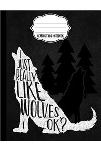 I Just Really Like Wolves Composition Notebook - Blank Paper