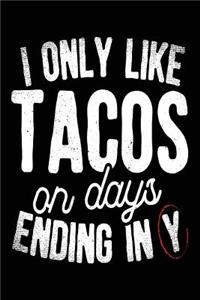 I Only Like Tacos On Days Ending In Y