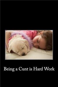 Being a Cunt Is Hard Work: Blank Lined Journal