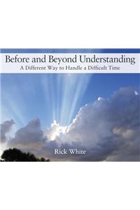 Before and Beyond Understanding