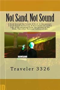 Not Sand, Not Sound: A book beyond the future. A book in the present. A book based on history. A monument on Linden Lab. A life extracted from the servers of the NGA, Th