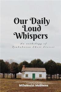 Our Daily Loud Whispers