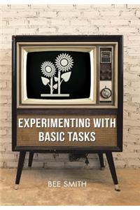 Experimenting with Basic Tasks