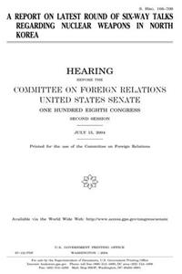 A Report on Latest Round of Six-Way Talks Regarding Nuclear Weapons in North Korea