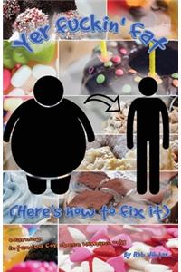 Yer Fuckin Fat (Here's how to fix it)
