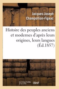 Histoire Des Peuples Anciens Et Modernes d'Après Leurs Origines, Leurs Langues: Leurs Institutions Publiques Et Les Monuments Des Arts