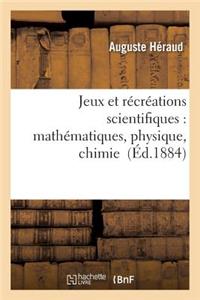 Jeux Et Récréations Scientifiques: Applications Faciles Des Mathématiques, Physique, Chimie