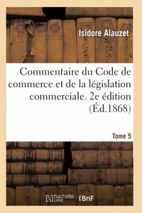 Commentaire Du Code de Commerce Et de la Législation Commerciale. 2e Édition