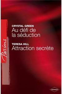Au Defi de la Seduction - Attraction Secrete (Harlequin Passions)