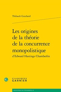 Les Origines de la Theorie de la Concurrence Monopolistique d'Edward Hastings Chamberlin