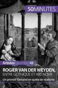Rogier Van der Weyden, entre gothique et ars nova