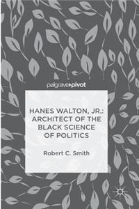 Hanes Walton, Jr.: Architect of the Black Science of Politics