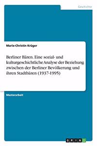 Berliner Bären. Eine sozial- und kulturgeschichtliche Analyse der Beziehung zwischen der Berliner Bevölkerung und ihren Stadtbären (1937-1995)