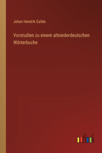 Vorstudien zu einem altniederdeutschen Wörterbuche