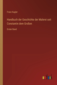 Handbuch der Geschichte der Malerei seit Constantin dem Großen