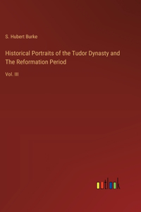 Historical Portraits of the Tudor Dynasty and The Reformation Period